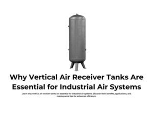 Why Vertical Air Receiver Tanks Are Essential for Industrial Air Systems
