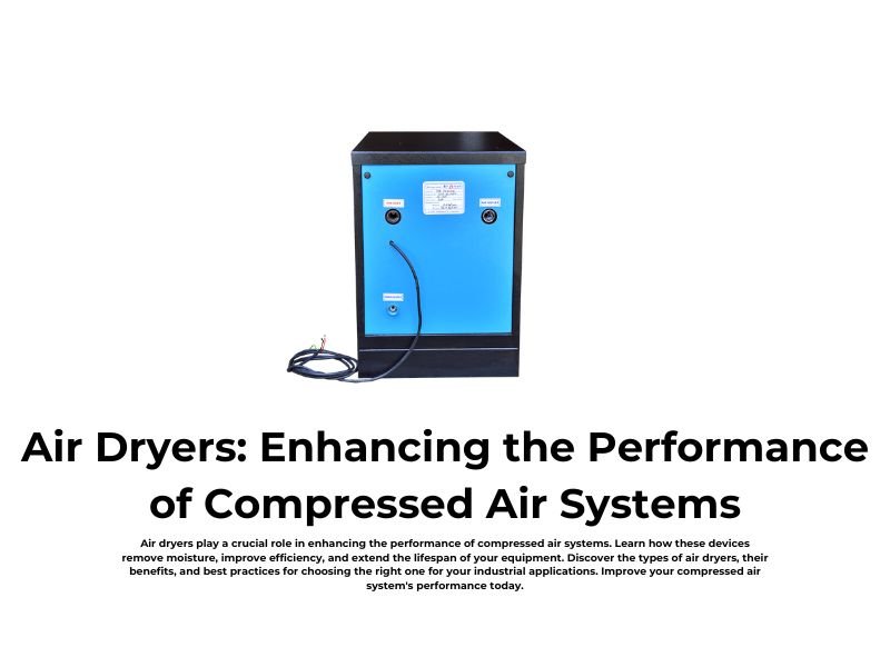 Air Dryers: Enhancing the Performance of Compressed Air Systems